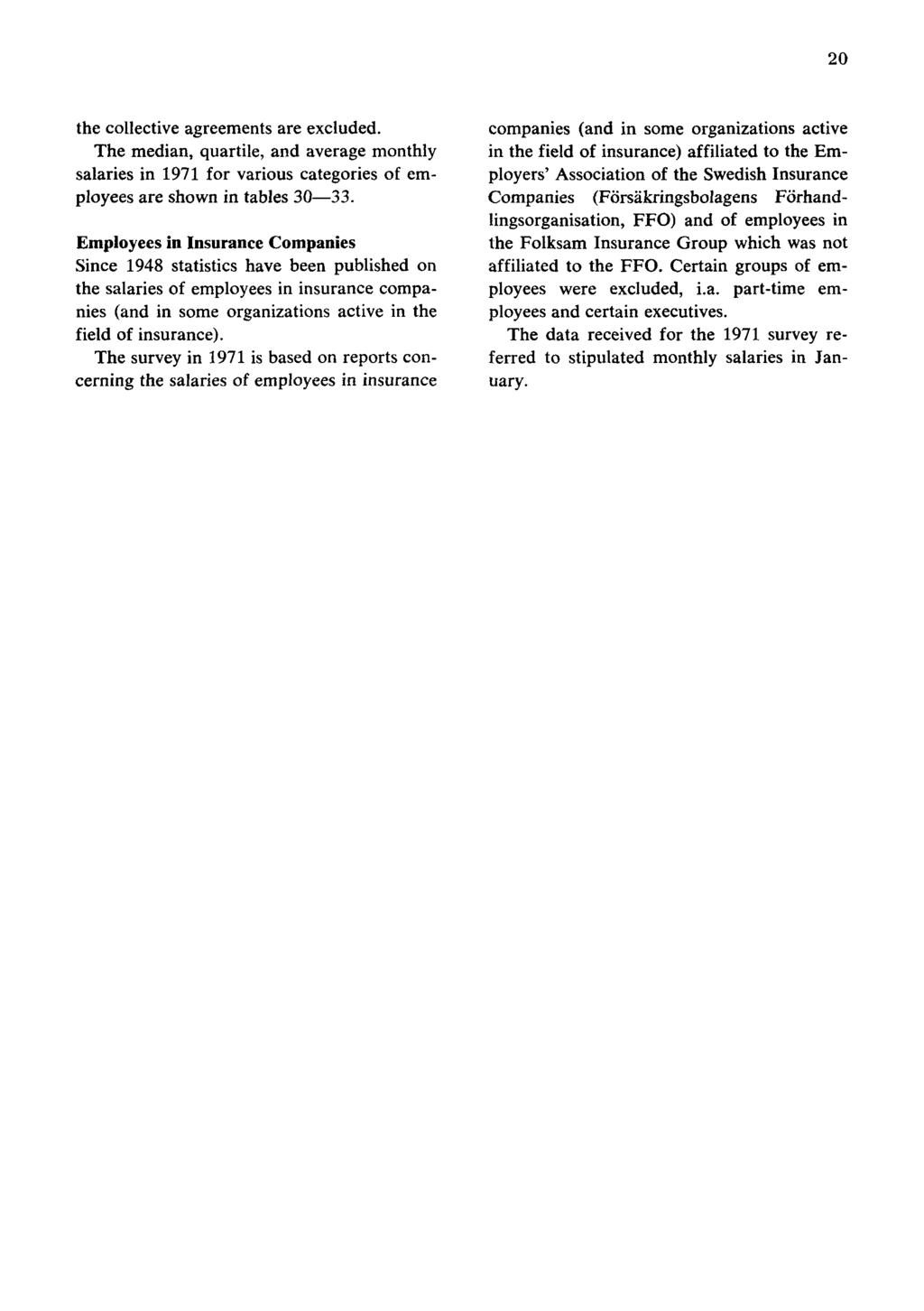 20 the collective agreements are excluded. The median, quartile, and average monthly salaries in 1971 for various categories of employees are shown in tables 30 33.