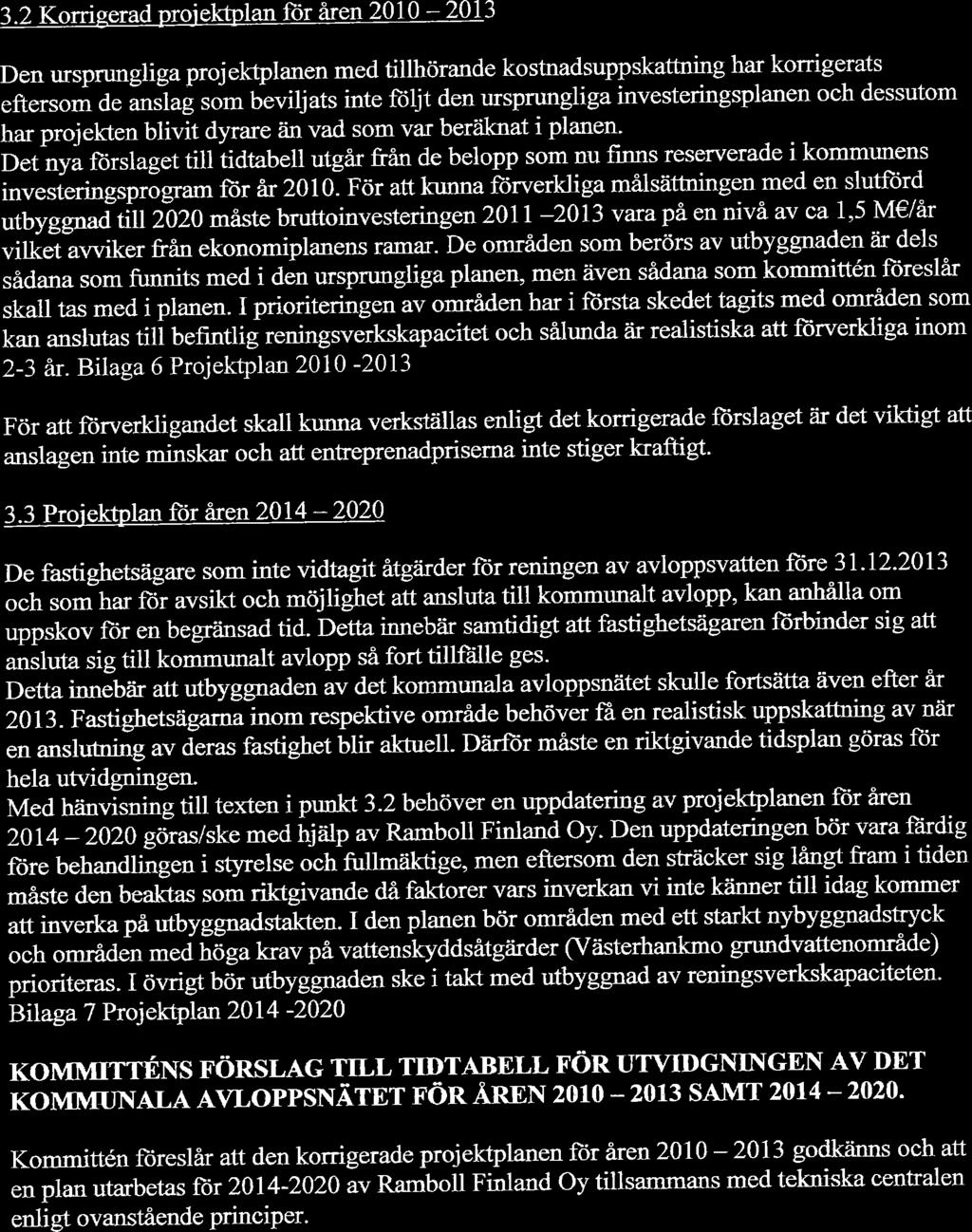 3.2 Korrieerad pro-iektplan für åren 2010-2013 Den tusprungliga projekþlanen med tillhörande kostnadsuppskatnring har korrigerats eftersori de ansla[ som beviljats inte ftljt den ursprungliga