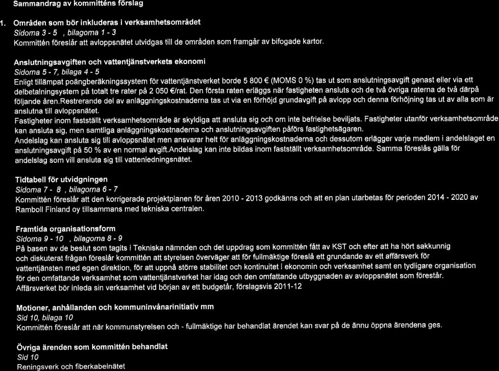 Sammandrag av kommitténs förslag 1. Områden som bör inkluderas i verksamhetsområdet Sidomas-5, bilagoma 1-3 Kommittén föreslår att avloppsnätet utvidgas till de områden som framgår av bifogade kartor.