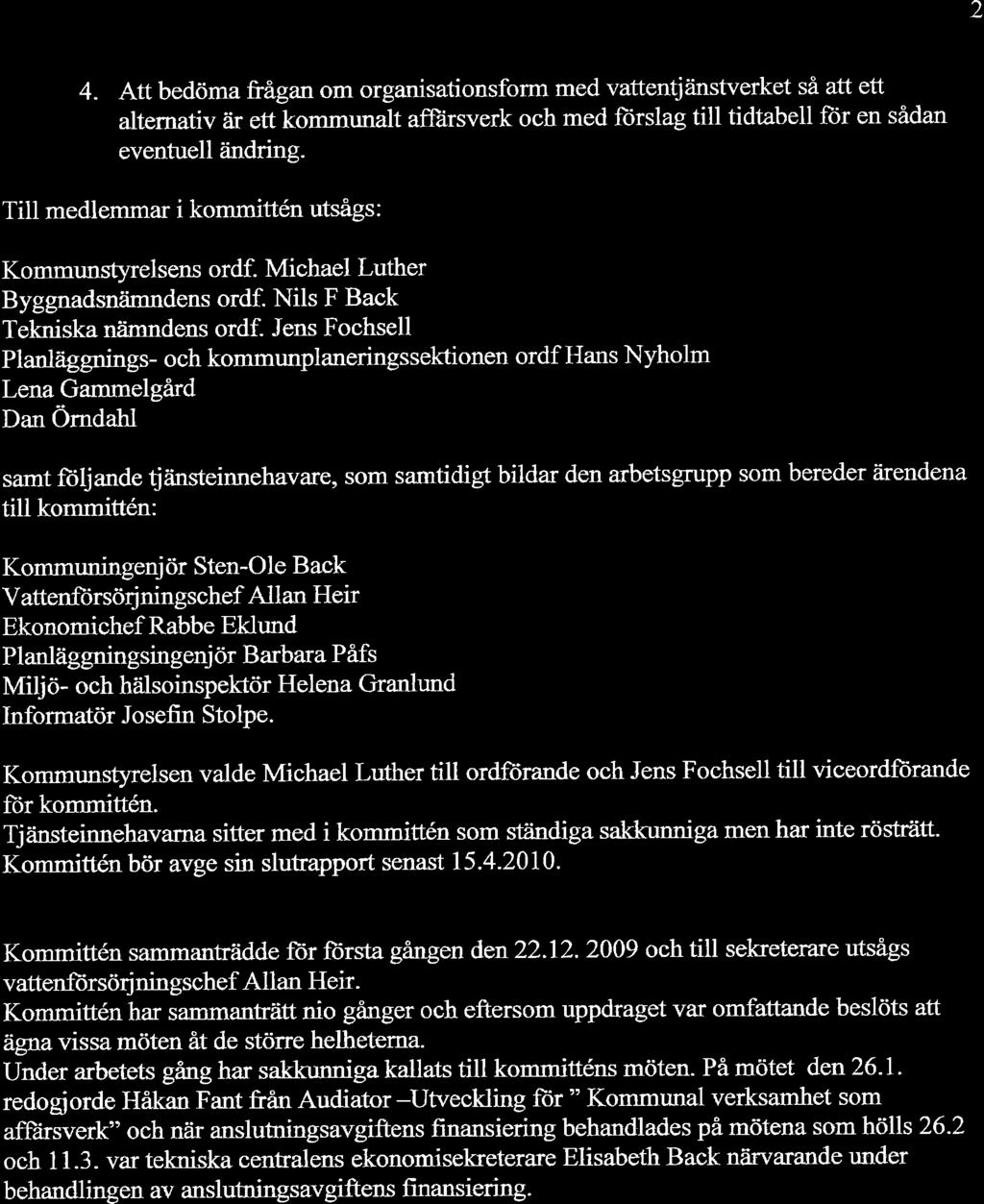 2 4. Att bedöma frãganom organisationsform med vattentjänstverket så att ett alternativ?ir ett kommunalt afftirsverk och med fürslag till tidtabell fiir en sådan eventuell ändring.