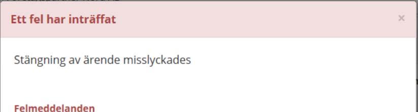 Om det fattas obligatoriska uppgifter vid avslut av ärendet, får du meddelande om detta.