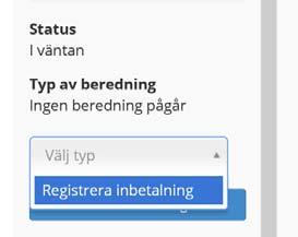 Registrering av inbetalning (Registrering av förlust eller inbetald faktura) I de fall en inbetalning ska göras på ärendet, kan den som har rollen inbetalningsregistrator välja att Registrera