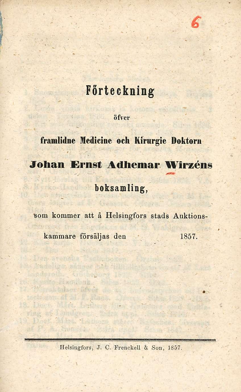 Förteckning öfver fraiuliduc Mcdieiue och Kirurgic Doktoru Jollan Ernst Adliemar Wirzcns boksamling, sora