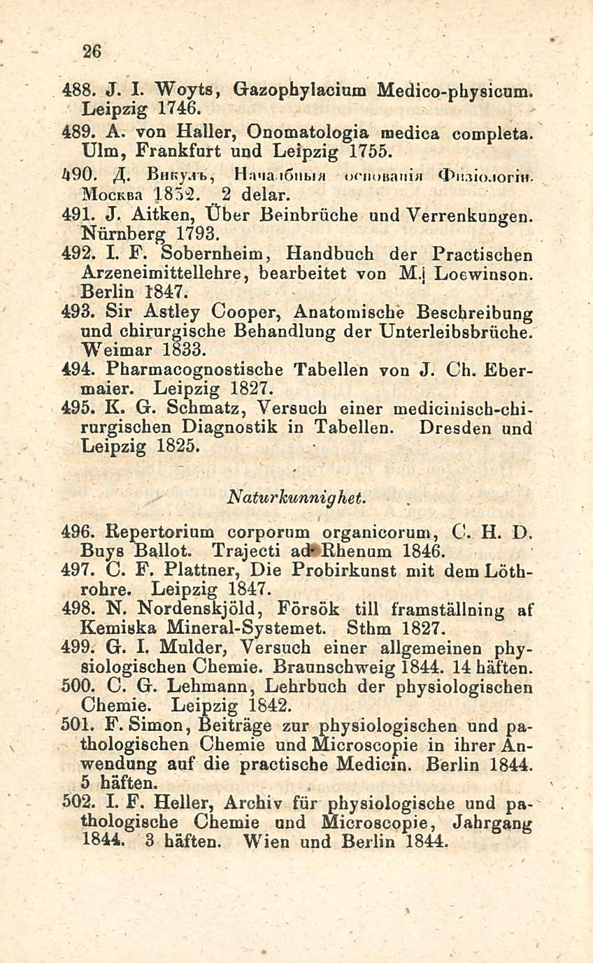 26 488. J. I. Woyts, Gazophylacium Medico-physicum. Leipzig 1746. 489. A. von Haller, Onomatologia medica completa. Ulm, Frankfurt und Leipzig 1755. li9o. /[. BuKy.ib, Ha>ia 16111.