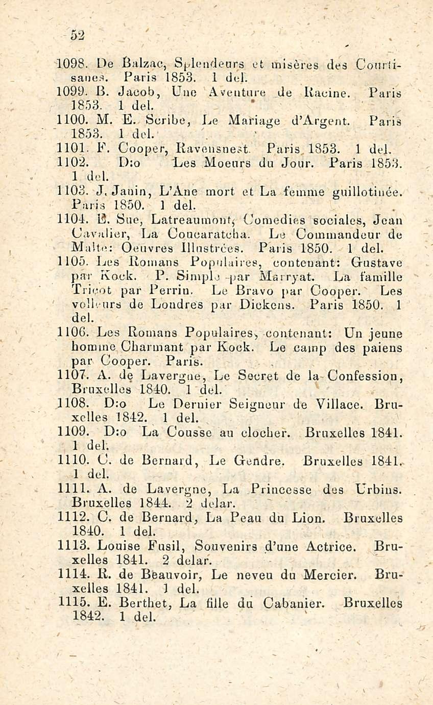 52 1098. De Balzac, Splendeurs et miseres des Conrlisanes. Paris 1853. 1 del. 1099. B. Jacob, Uno Aveuture de Racine. Paris 1853. 1 del. 1100. M. E. Scribe, Le Mainage d Argent. Paris 1853. 1 del. 1101.