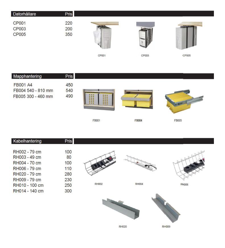 Tillbehör Datorhållare CP001 CP003 CP005 Pris ex. moms 220 kr 200 kr 350 kr Mapphantering FB001 A4 FB004 540 810 mm FB005 300 460 mm Pris ex.