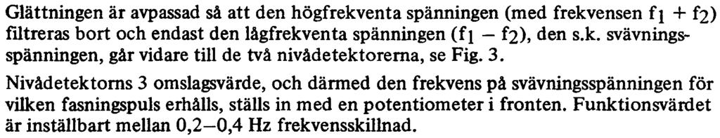 spänningen (fl -f2), den s.k. svävningsspänningen, går vidare till de två nivådetektorerna, se Fig. 3.