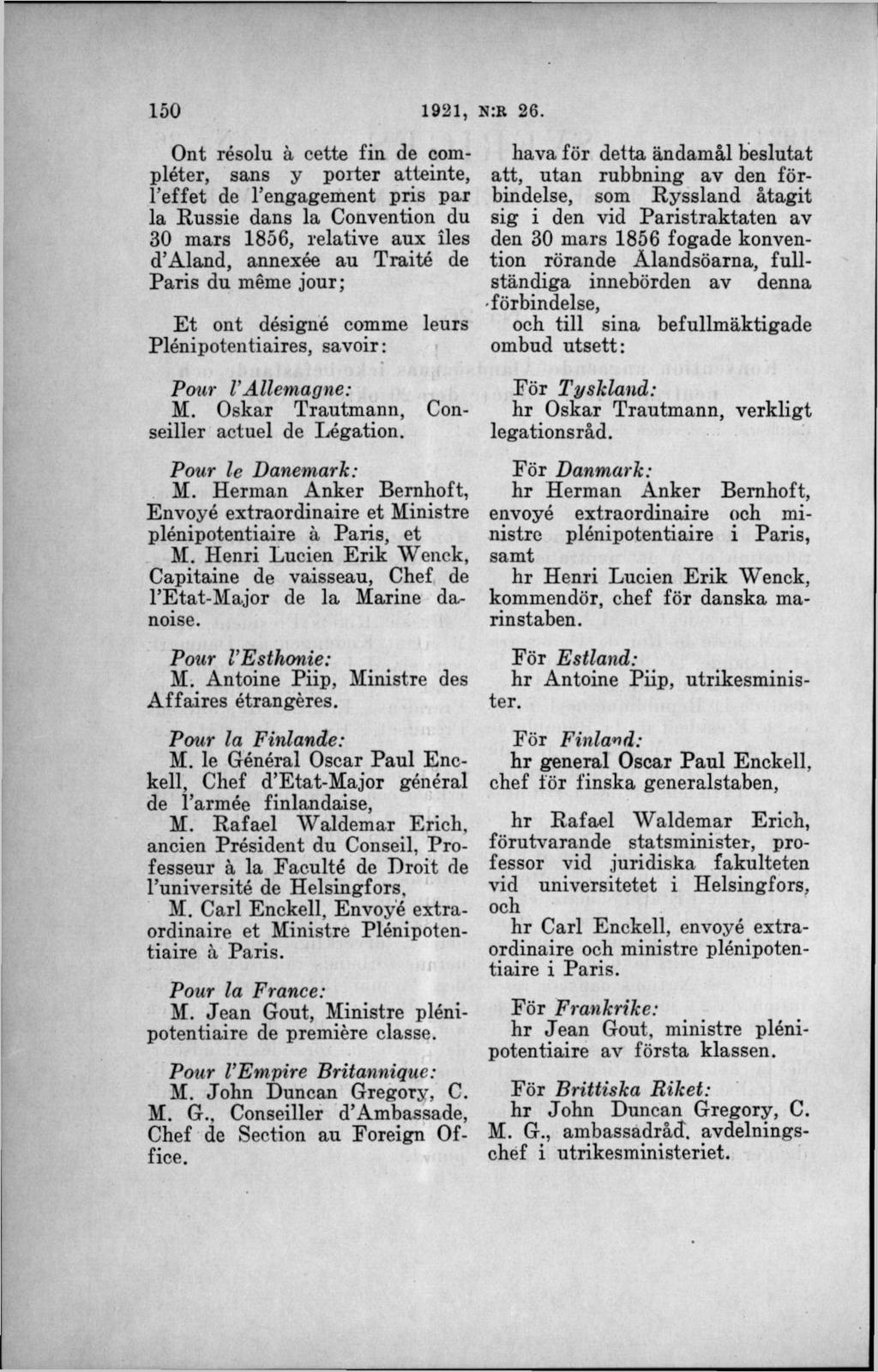 Ont résolu å cette fin de compléter, sans y porter atteinte, l effet de l engagement pris par la Russie dans la Convention du 30 mars 1856, relative aux iles d Aland, annexée au Traité de Paris du