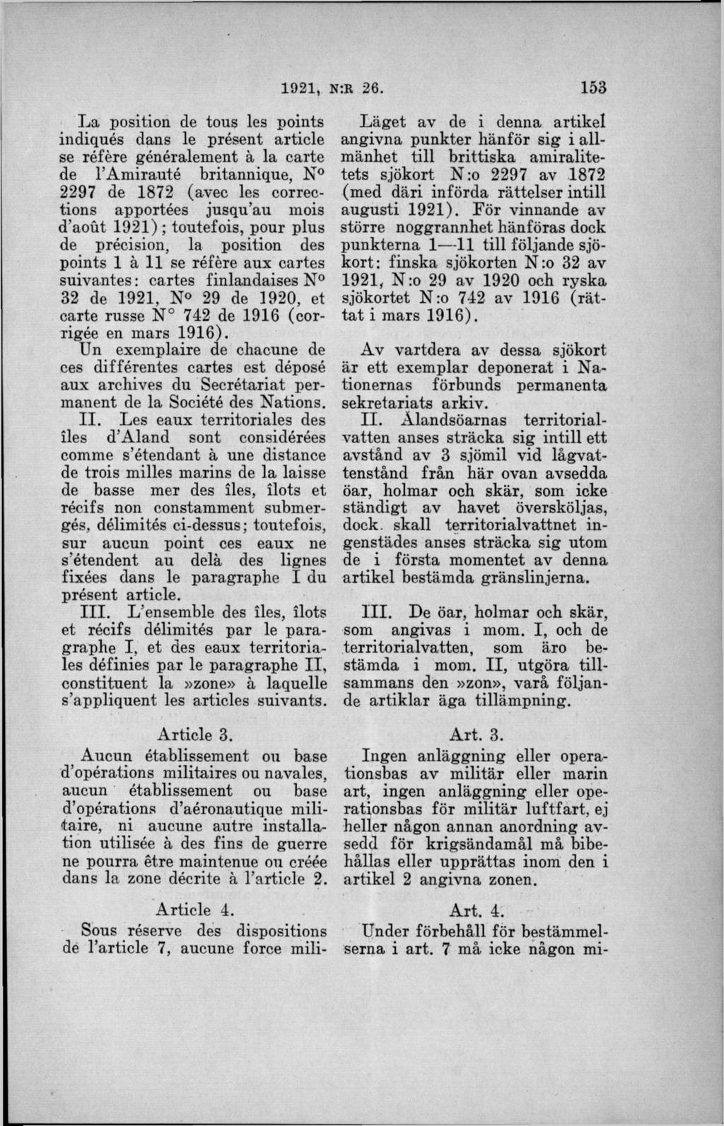 La position de tous les points indiqués dans le present article se référe généralement ä la carte de 1 Amirauté britannique, N 2297 de 1872 (avec les corrections apportées jusqu au mois d aout 1921);