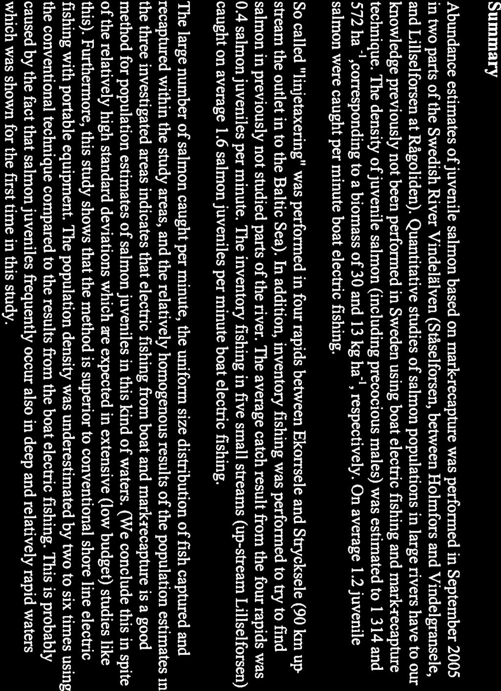 Sammanfattning Skattning av laxungar baserad pa fngst-âterfngst utfördes under september mânad 2005 i tvâ delar av Vindelälven (Stäselforsen, mellan Holmfors och Vindelgransele, samt Lillselforsen