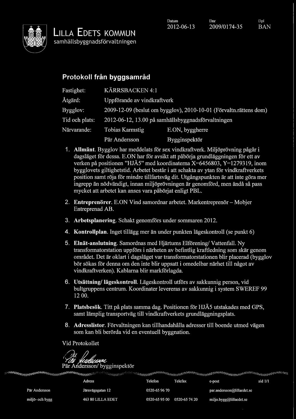 av vindkraftverk 2009-12-09 (beslut om bygglov), 2010-10-01 (Förvaltn.rättens dom) 2012-06-12, 13.00 på samhällsbyggnadsförvaltningen Tobias Karmstig Pär Andersson E.