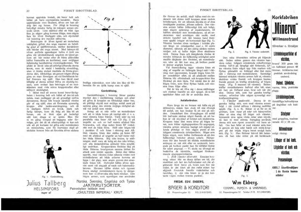 22 FINSKT IDROTTSBLAD. kunnat uppträda brutalt, det beror helt och hållet på hans osympatiska karaktär. Hans uppträdande vore likadant, äfven om han alldrig lärt sig boxas.