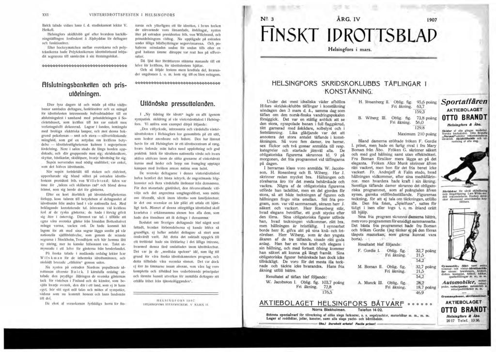 XVI Balck talad e vidare hans f. d. studiekamrat lektor V. Heikel!. Helsingfors skidklubb gaf efter hvardera backåkningstäflingen festfrukost å Alphyddan för deltagare och funktionärer.