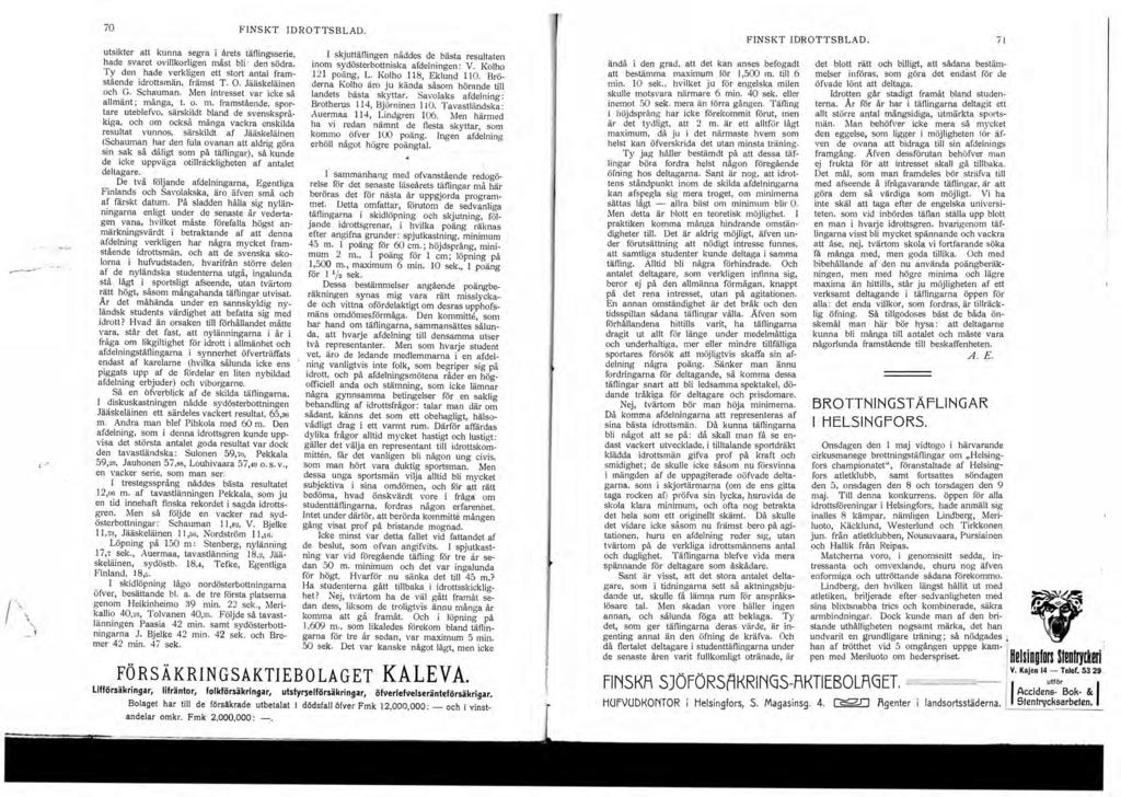 /\ 7 FINSKT IDROTTSBLAD. utsikter att kunna segra i årets täflingsserie, hade svaret ovillkorligen måst bli den södra. Ty den hade verkligen ett stort antal framstående idrottsmän, främst T.