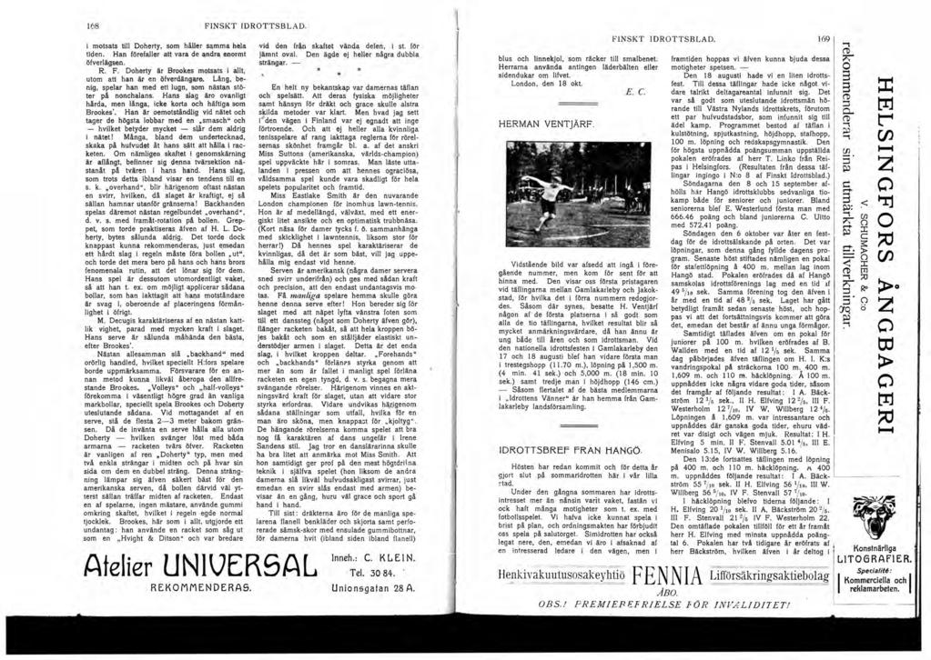 68 FlNS KT IDROTTSBLAD. i motsats tili Doherty, s.om håher samma hela tiden. Han förefaller att vara de an.dr e.flormt öfverlägsen. R. F. Doherty är Br()Qkes ll\otsats i a!