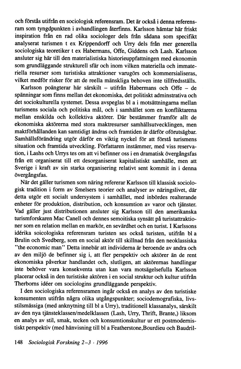 och förstås utifrån en sociologisk referensram. Det är också i denna referensram som tyngdpunkten i avhandlingen återfinns.