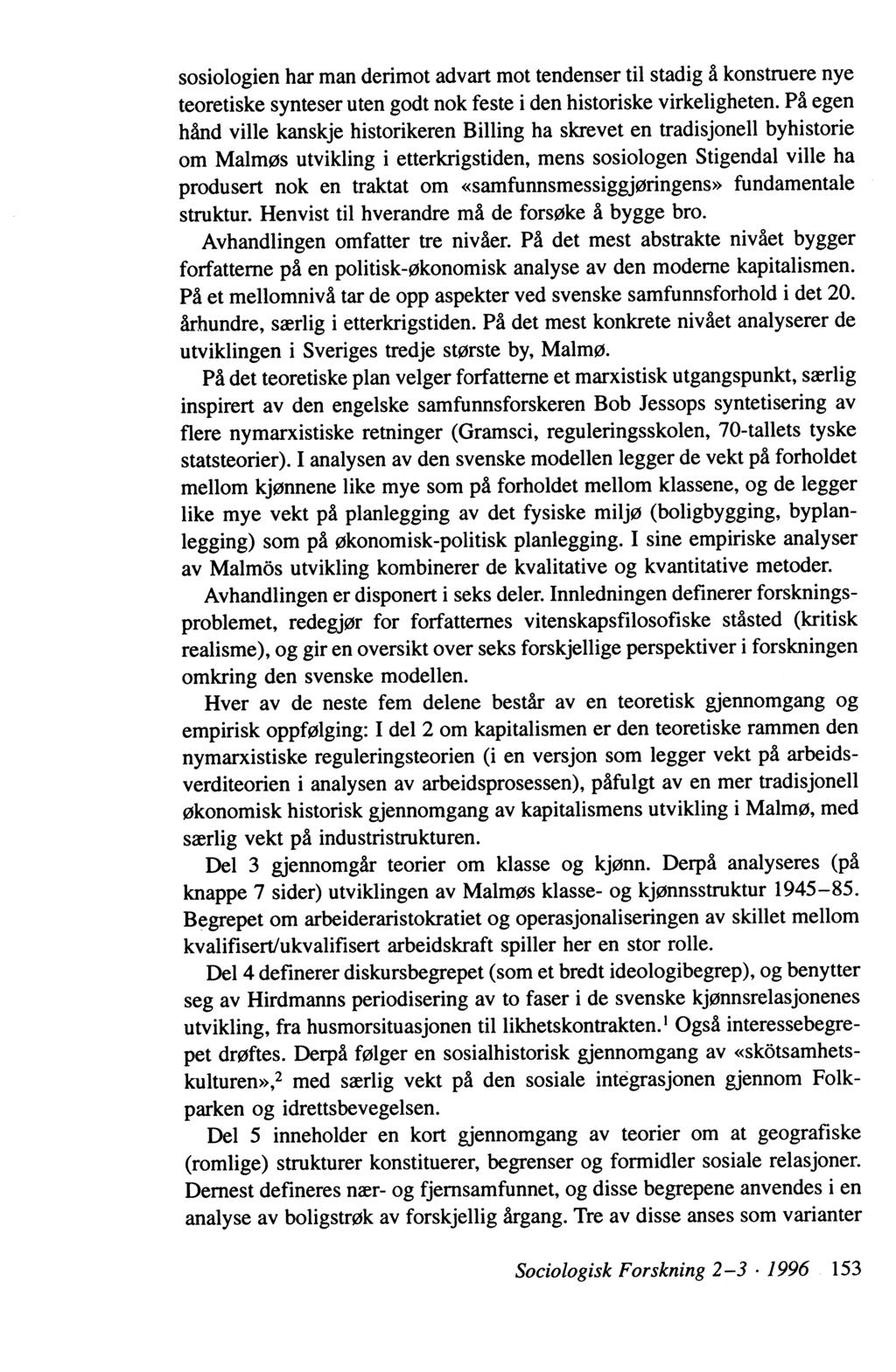 sosiologien har man derimot advart mot tendenser til stadig å konstruere nye teoretiske synteser uten godt nok feste i den historiske virkeligheten.