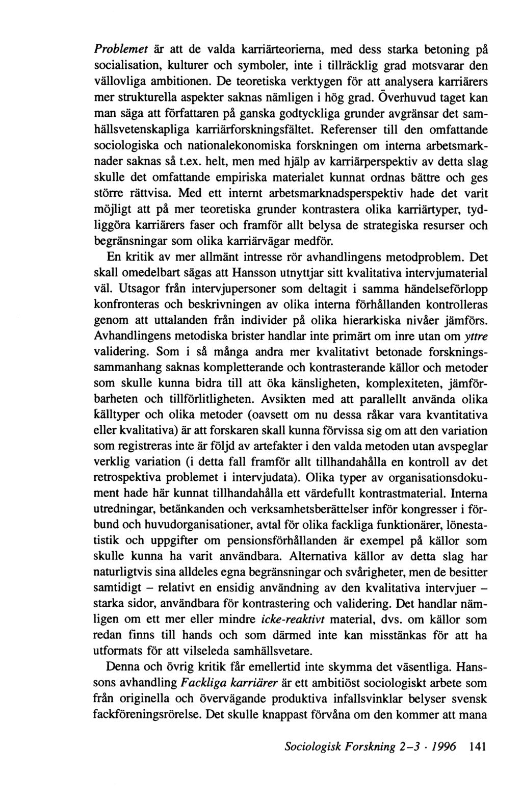 Problemet är att de valda karri ärteoriema, med dess starica betoning på socialisation, kulturer och symboler, inte i tillräcklig grad motsvarar den vällovliga ambitionen.