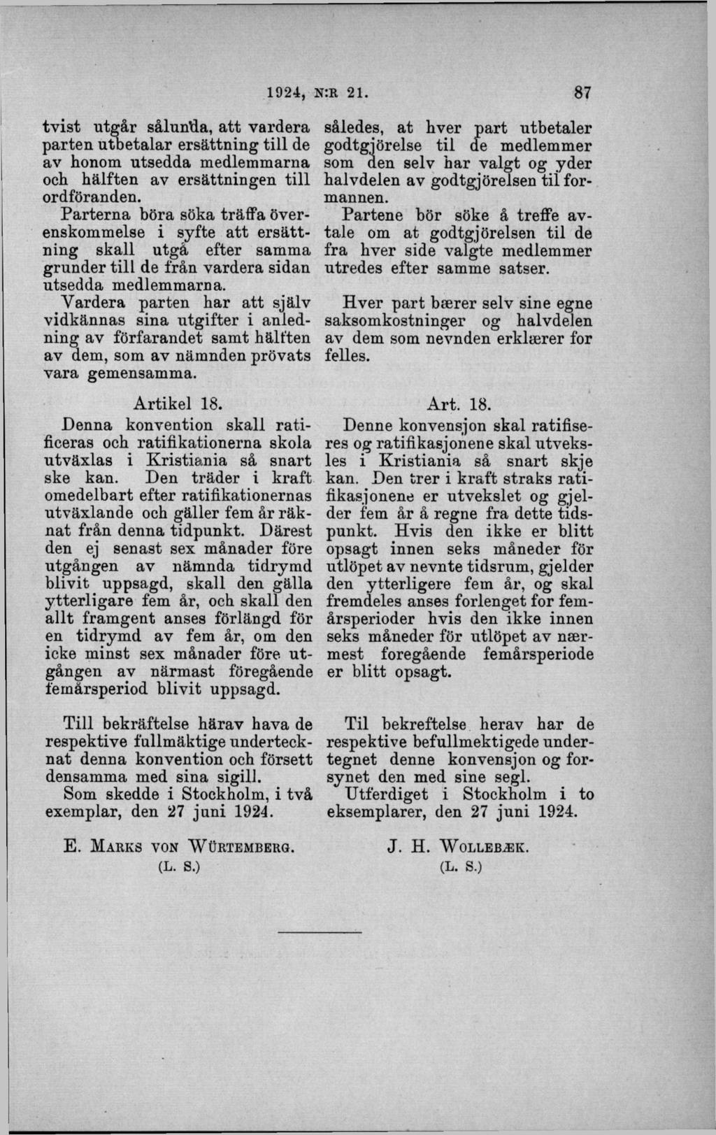 tvist utgår såluntla, att vardera parten utbetalar ersättning till de av honom utsedda medlemmarna och hälften av ersättningen till ordföranden.