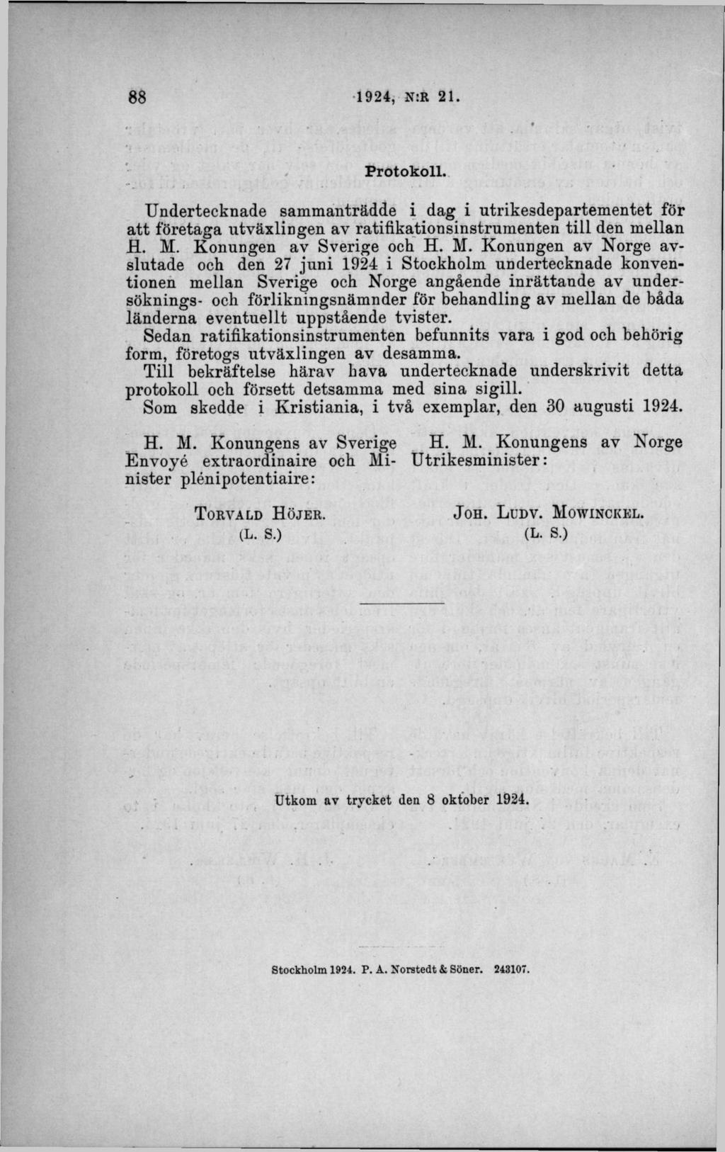 Protokoll. Undertecknade sammanträdde i dag i utrikesdepartementet för a tt företaga utväxlingen av ratifikationsinstrumenten till den mellan R. M.