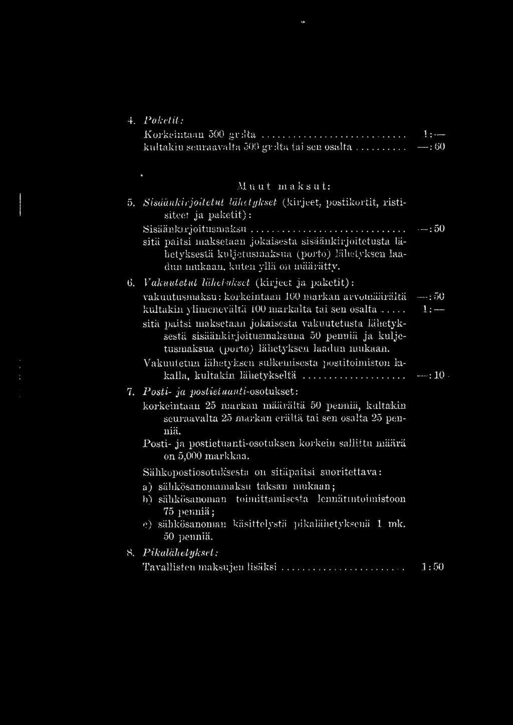 .. :50 sitä paitsi maksetaan jokaisesta sisäänkirjoitetusta lähetyksestä kuljetusmaksua (porto) lähetyksen laadun mukaan, kuten yllä on määrätty. 0.