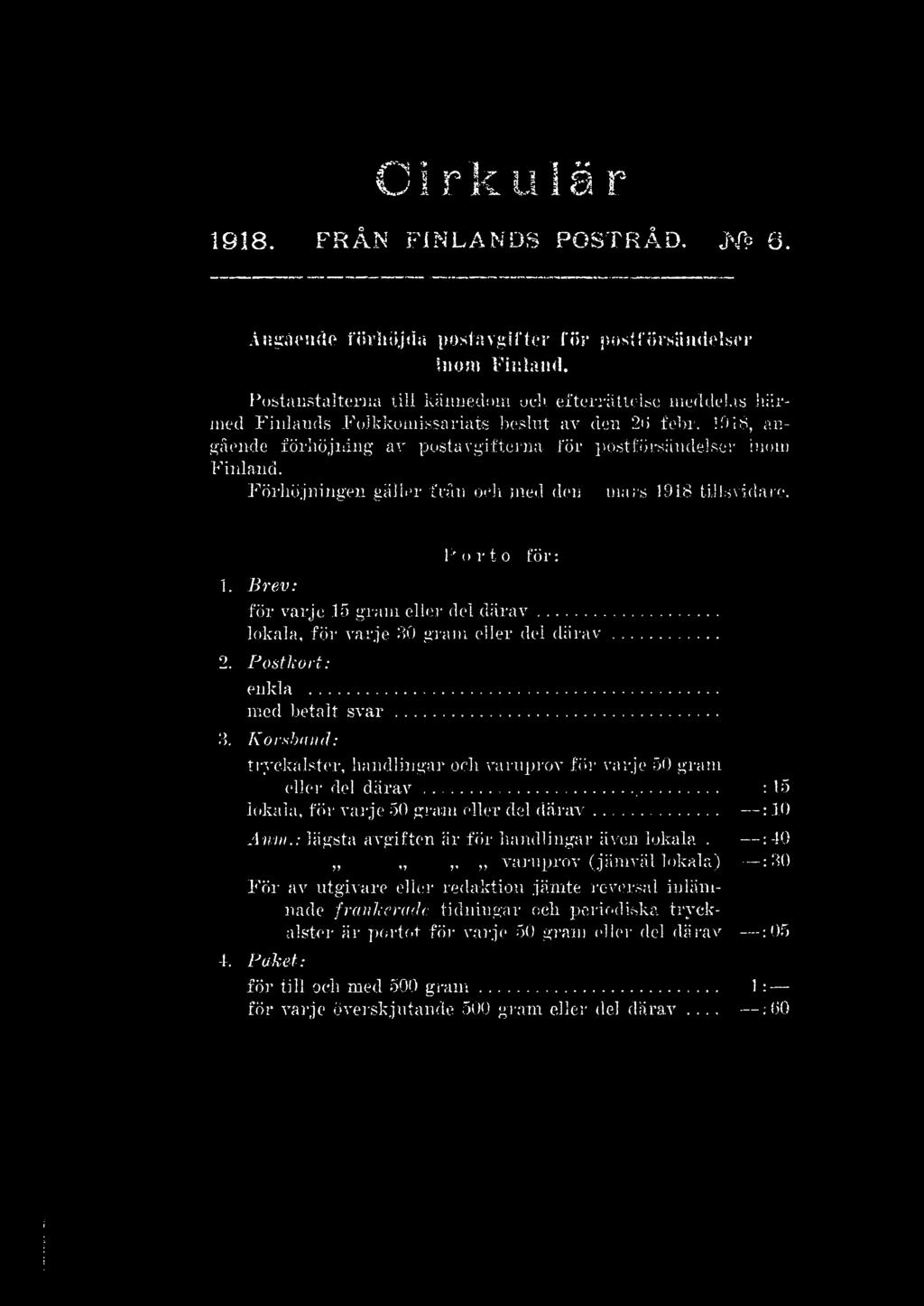 Förhöjningen gäller från och.med den mars 1918 tillsvidare. 1. Brev: P o r t o fö r : för varje 15 gram eller del d ä ra v... lokala, för varje 00 gram eller del därav 2. Postlcort: enkla.