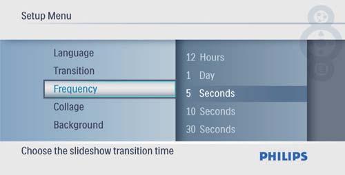 Pilih kekerapan tayangan slaid 1 Dalam menu utama, pilih [Setup] dan kemudian tekan untuk Paparkan foto kolaj 1 Dalam menu utama, pilih [Setup] dan kemudian tekan untuk 2 Pilih [Frequency], dan
