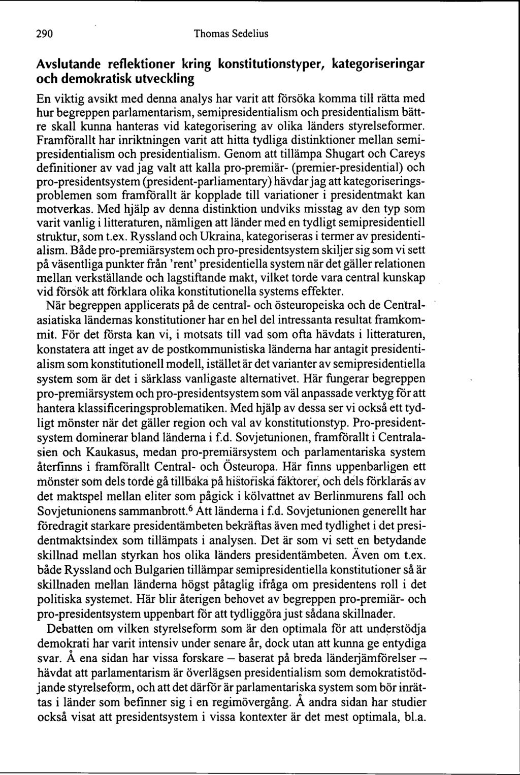 290 Thomas Sedelius Avslutande reflektioner kring konstitutionstyper, och demokratisk utveckling kategoriseringar En viktig avsikt med denna analys har varit att försöka komma till rätta med hur