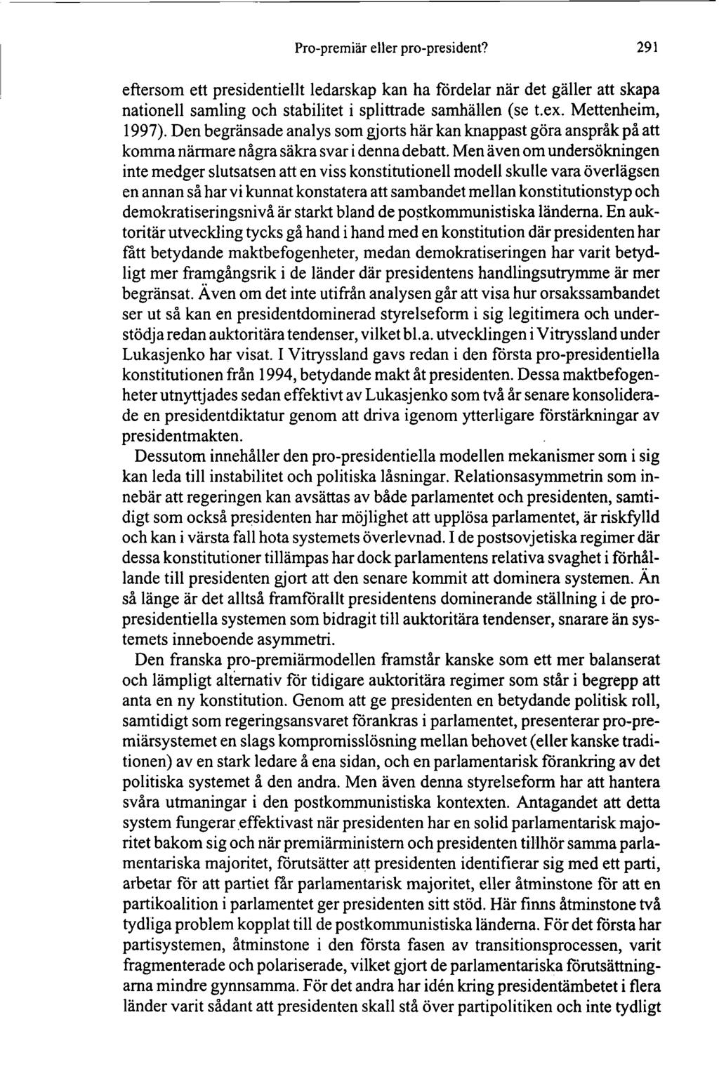 Pro-premiär eller pro-president? 291 eftersom ett presidentiellt ledarskap kan ha fördelar när det gäller att skapa nationell samling och stabilitet i splittrade samhällen (se t.ex. Mettenheim, 1997).