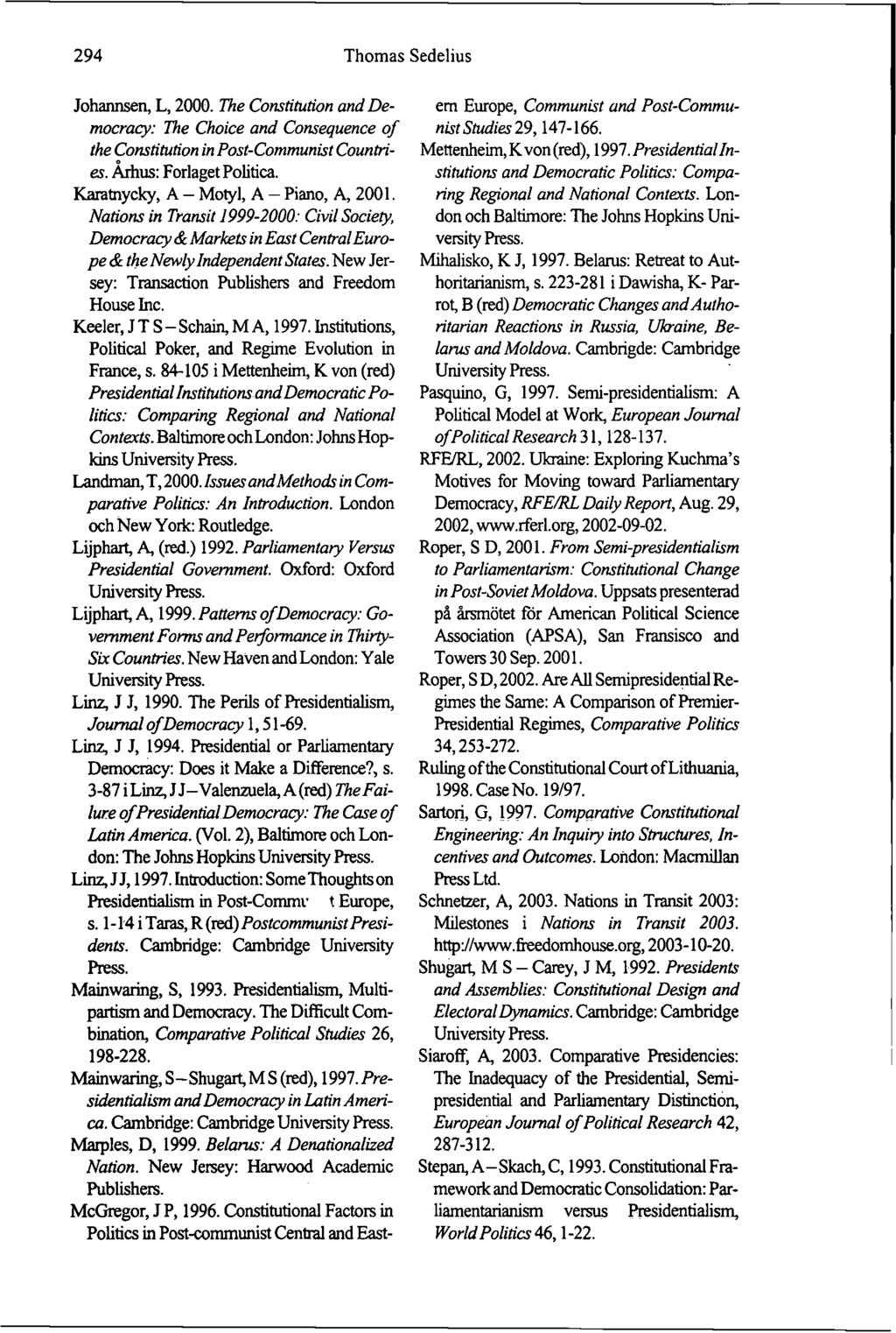 294 Thomas Sedelius Johannsen, L, 2000. The Constitution and Democracy: The Choice and Consequence of the Constitution in Post-Communist Countries. Arhus: Forlaget Politica.