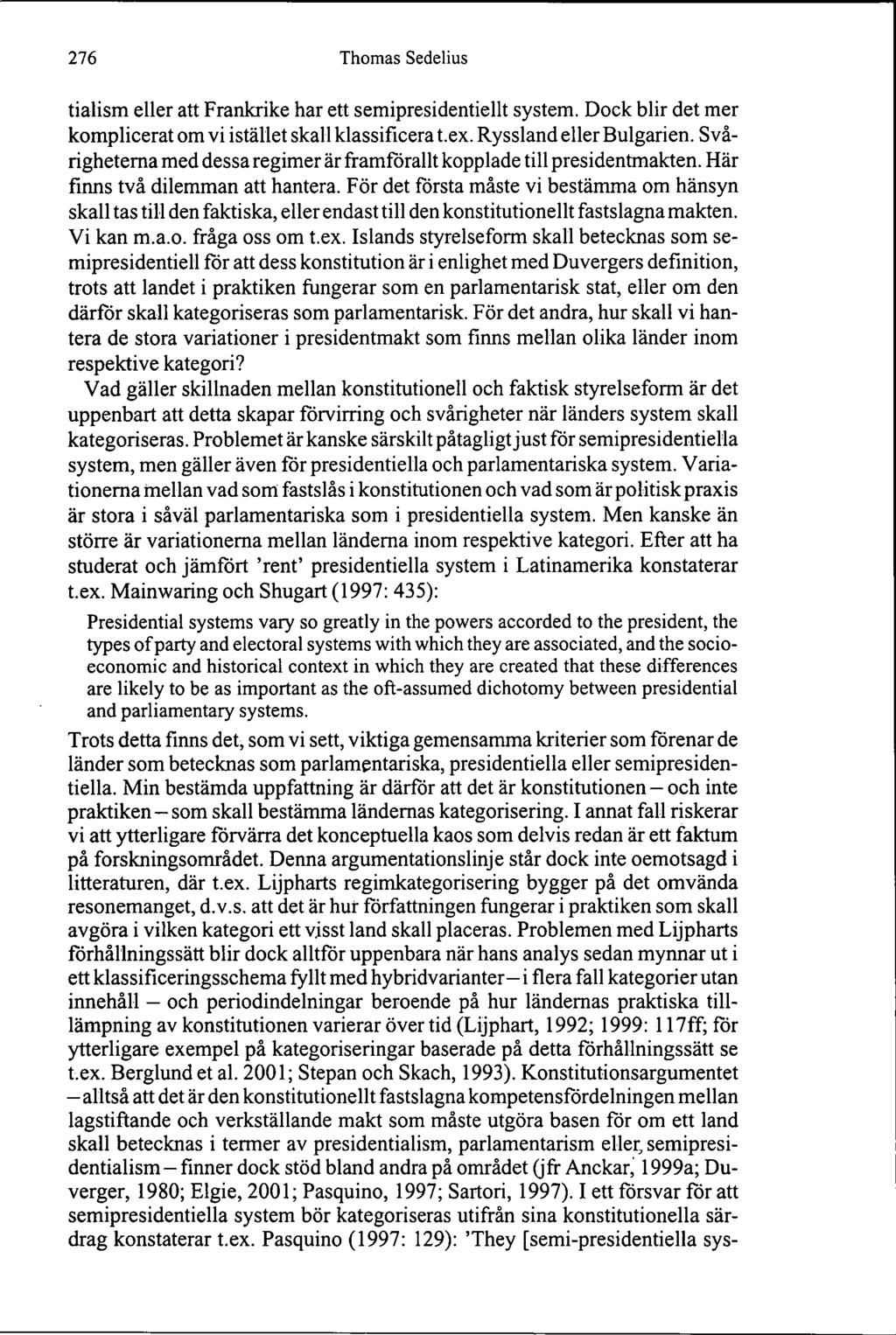 276 Thomas Sedelius tialism eller att Frankrike har ett semipresidentiellt system. Dock blir det mer komplicerat om vi istället skall klassificera t.ex. Ryssland eller Bulgarien.