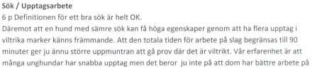 tapptarbetet. I poängsättningen på egenskapen har vidare stipulerats att hunden för 6P skall göra två upptag inom 90 minuter. Varierande förhållanden/omständigheter gör rigida regler olämpliga.