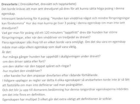 Moment 4 - Skallgivning på tappt. (Likadant för alla raser) Skallgivning på tappt skall bedömas hårdare än om hunden väcker på slag. KEB: När skallgivning på tappt ej kan bedömas.