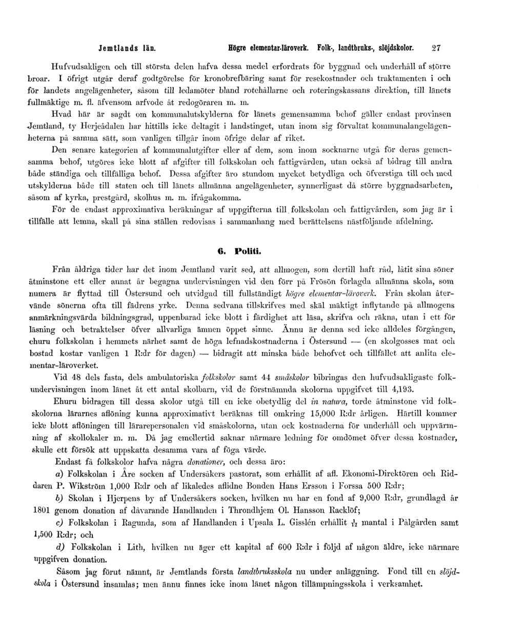 Jemtlands län. Högre elementar-läroverk. Folk-, landtbruks-, slöjdskolor. 27 Hufvudsakligen och till största delen hafva dessa medel erfordrats för byggnad och underhåll af större broar.