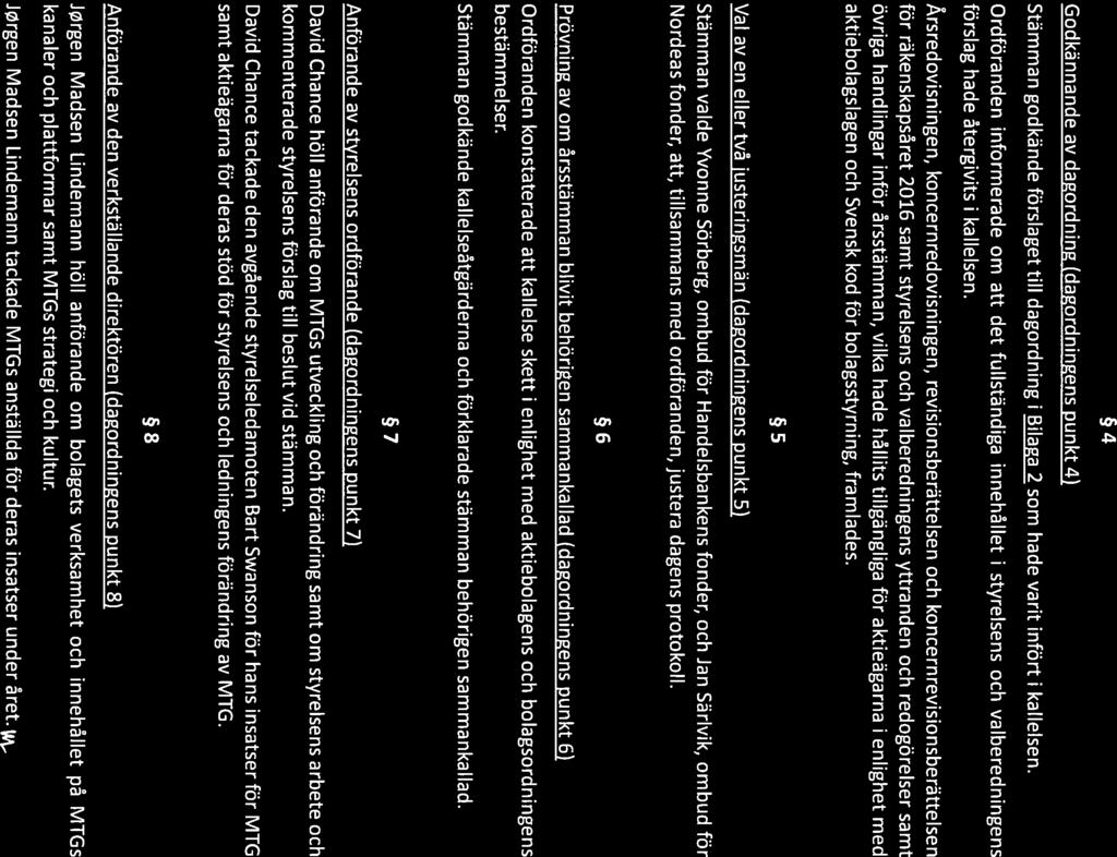 Ordföranden informerade om att ett antal aktieägare lämnat särskilda instruktioner för röstning, att röstinstruktionerna lagts in i det elektroniska systemet för omröstning, att röstinstruktioner