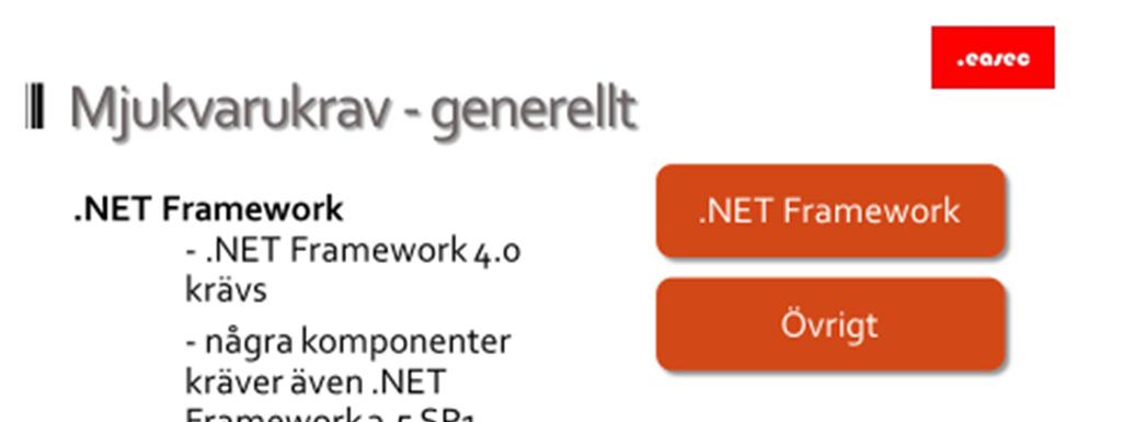 12 Mjukvarukrav -generellt.net Framework Övrigt -.NET Framework 4.0 krävs. - Några komponenter kräver även.net Framework 3.5 SP1. - PowerShell 2.0. - SQL Server Native Client.