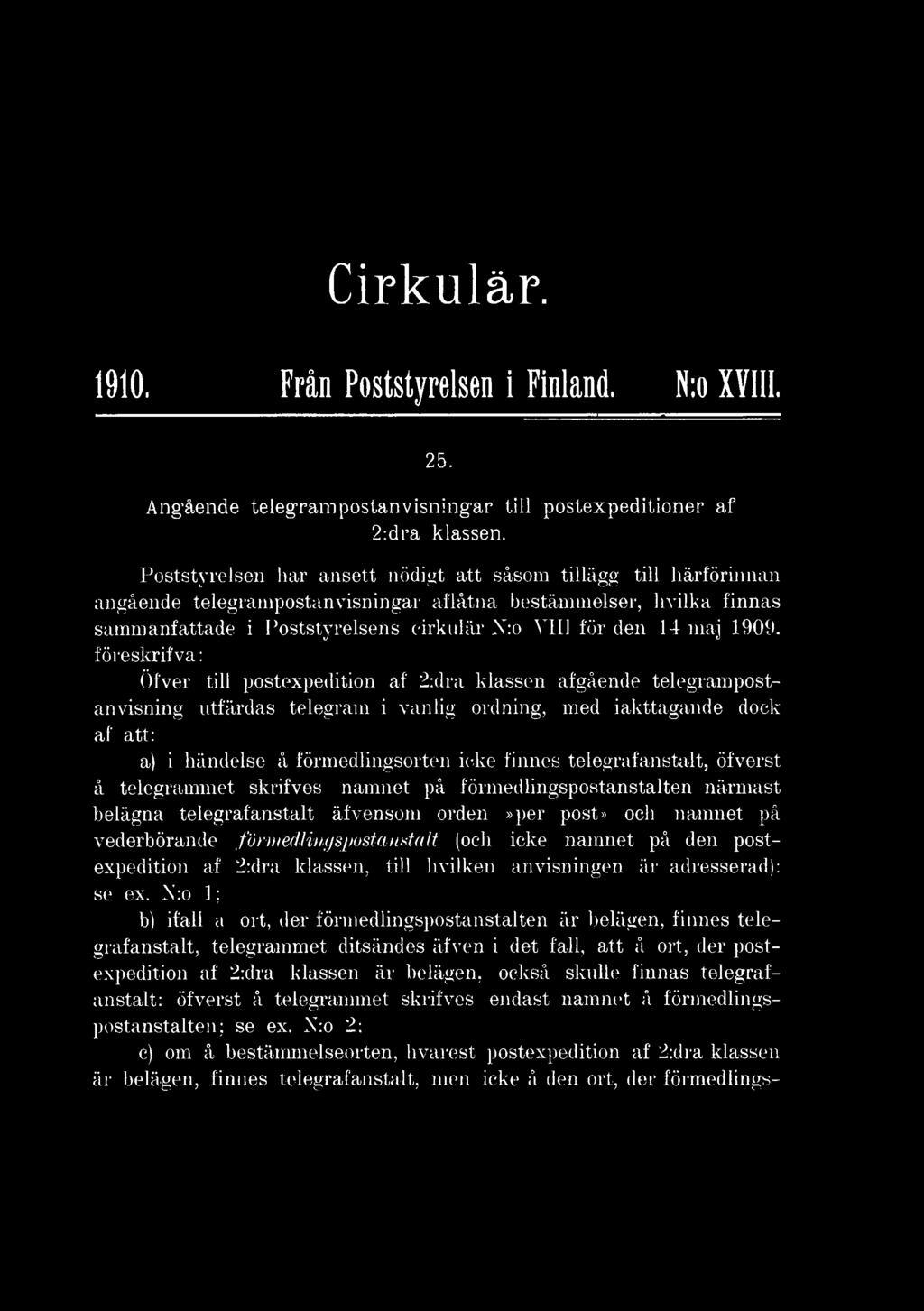 telegrafanstalt, öfverst å telegrammet skrifves namnet på förmedlingspostanstalten närmast belägna telegrafanstalt äfvensom orden»per post» och namnet på vederbörande förmedlingspostanstalt (och icke