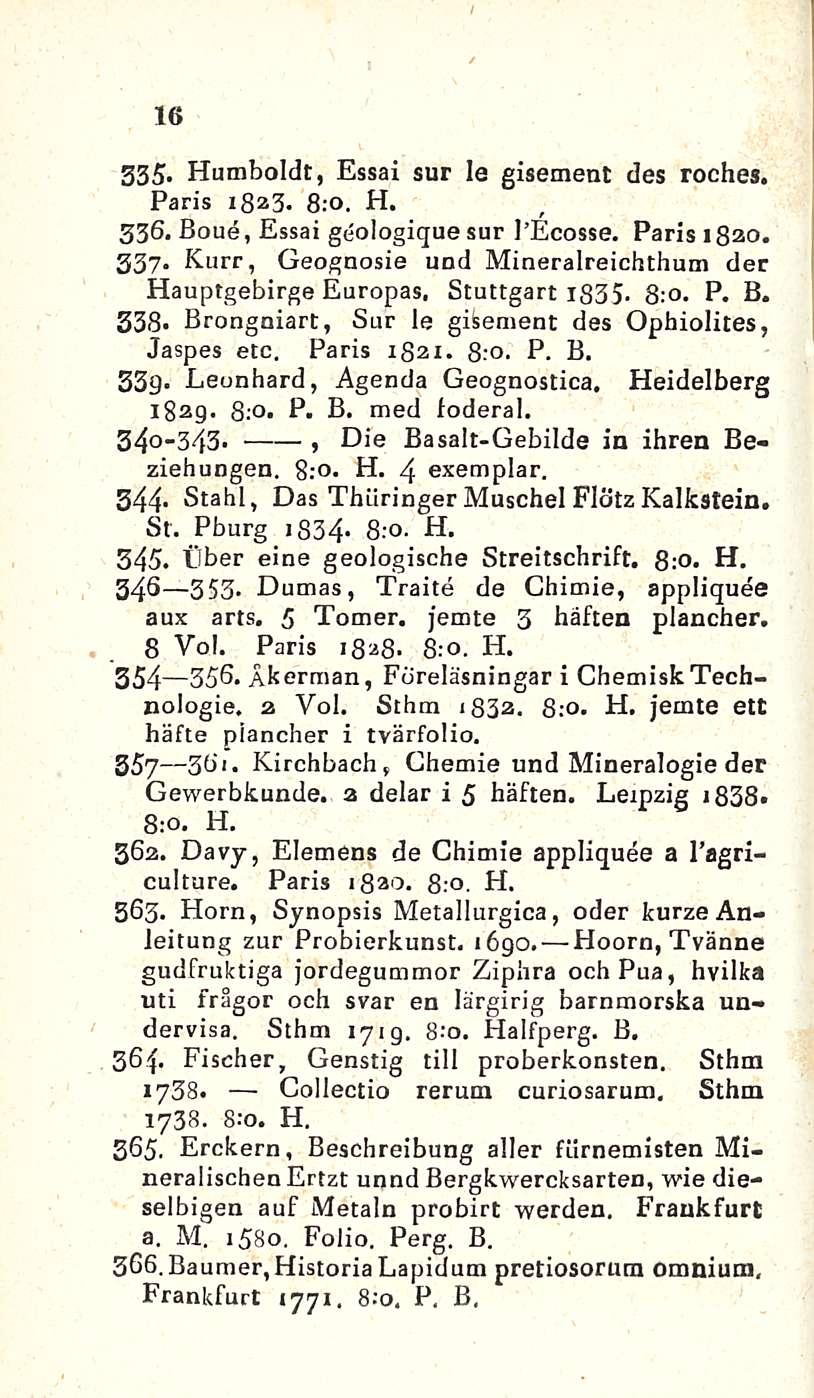 16 335- Humboldt, Essai sur la gisement des roches. Paris iba3. 8:0. H. 336. Boue, Essai geologique sur I Ecosse. Paris 1820. 337.