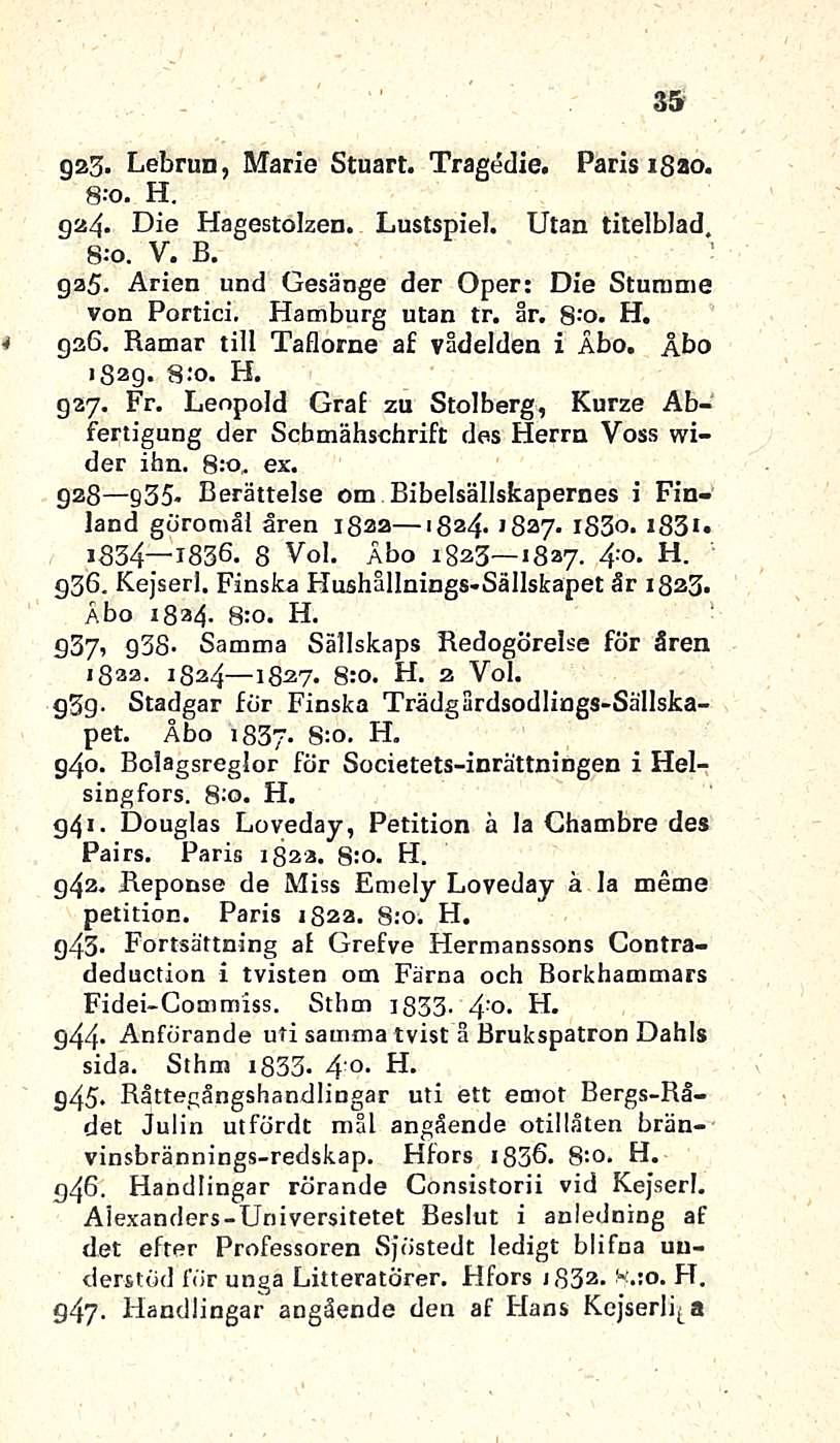 35 gas. Lebrun, Marie Stuart. Tragedie. Paris isao. 8-o. H. 924. Die Hagestolzen. Lustspiel. litan titelblad, 8:0. V. B. 925. Arien und Gesänge der Oper; Die Stumme von Portici. Hamburg utan tr. år.