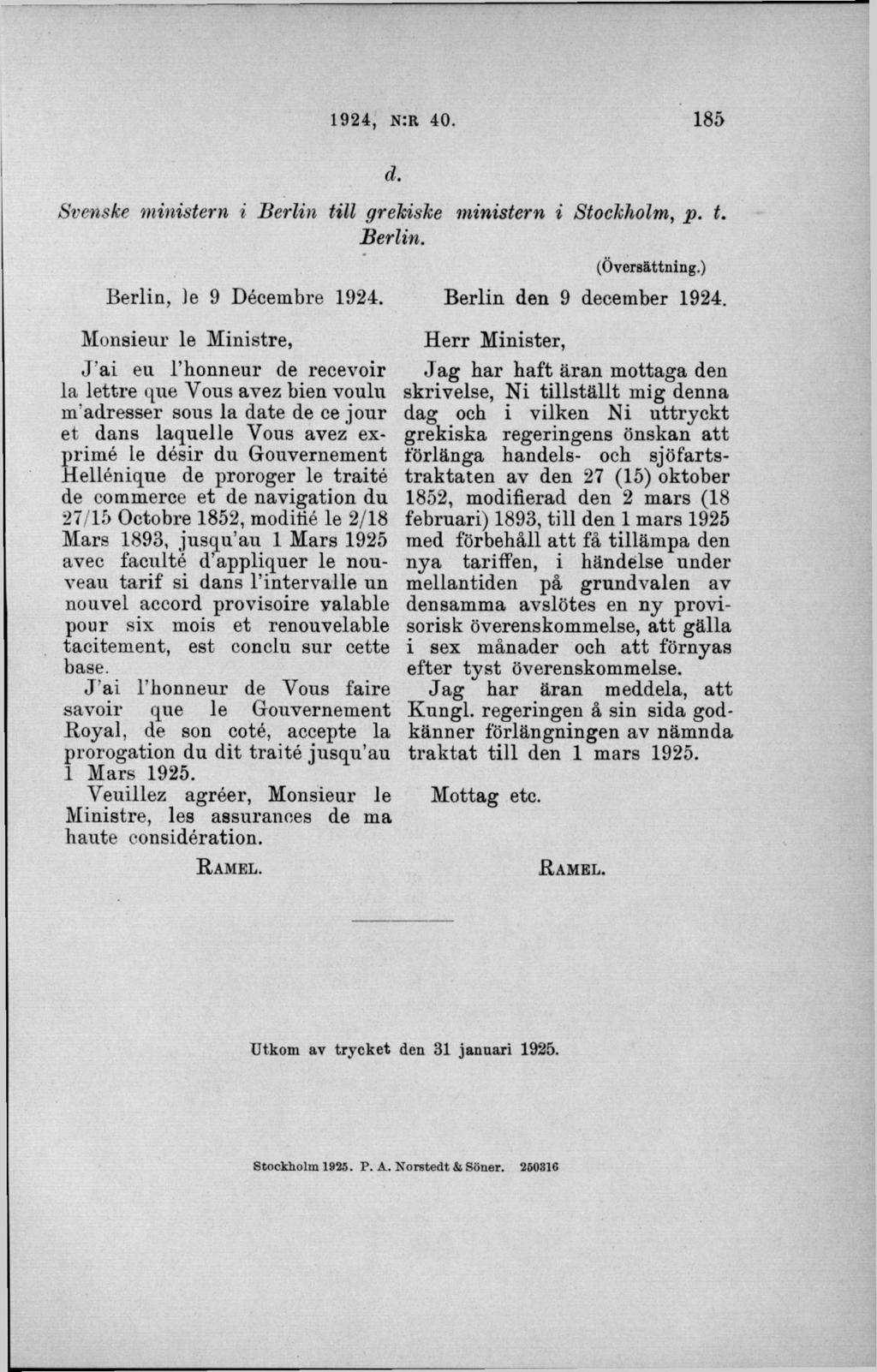 d. Svenske m inistern i B erlin till grekiske m inistern i Stockholm, p. t. Berlin. Berlin, )e 9 Décembre 1924.