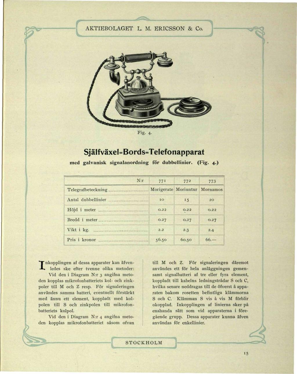 Fig. 4. Själfväxel=Bords=Telefonapparat med galvanisk signalanordning för dubbellinier. (Fig. 4.) N:r 771 772 773 Telegrafbeteckning. Morigerate Moriuutur Mornamos Antal dubbellinier.