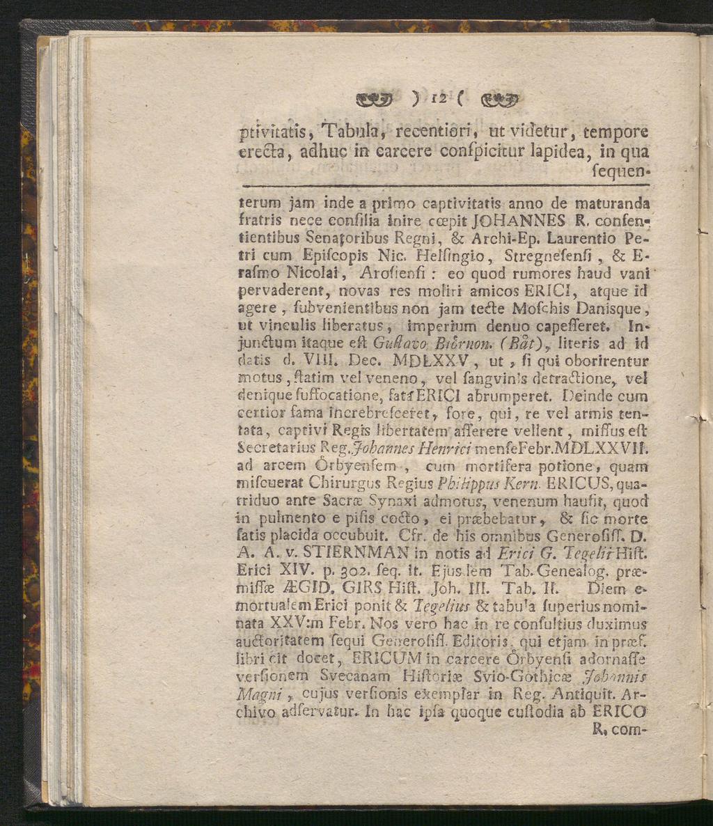 ) «c ptfvitatis, Tabula, rec^ntiori, ut vide für, tempore erecba, adhuc in carcere confpicicur lapidea, in qua fequenterurn jam inde a prima eaptivitatis anno de maturanda fratris nece eonfilia inire