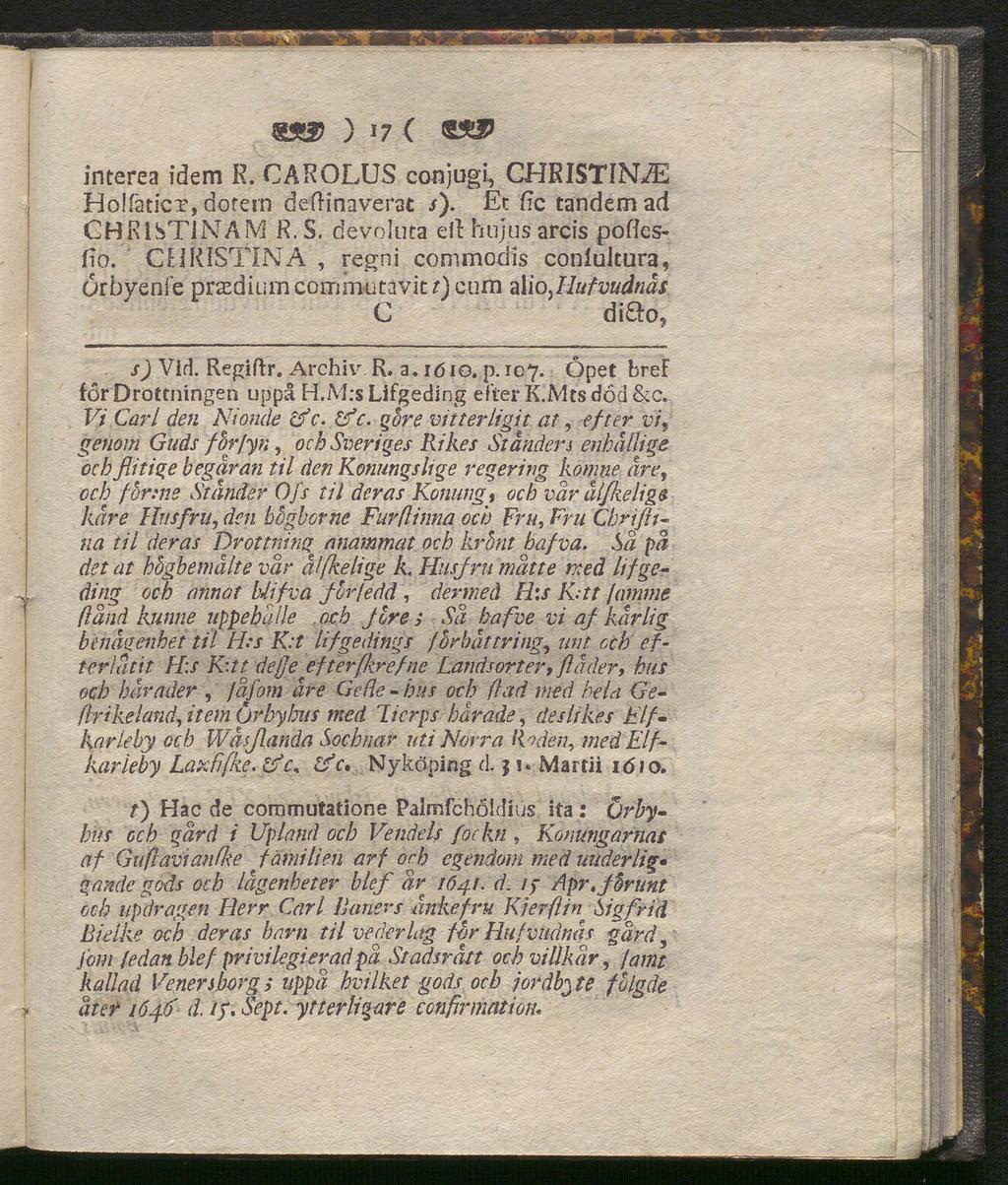 «5& ) 17 ( interea idem R. CAROLUS conjugi, CHRISTINA Holfaticx, dofetn deftinaverat s). Éc fic tandem ad CHRISTJNAM R.S. devq luta elt hiijusarcis poflesfio.