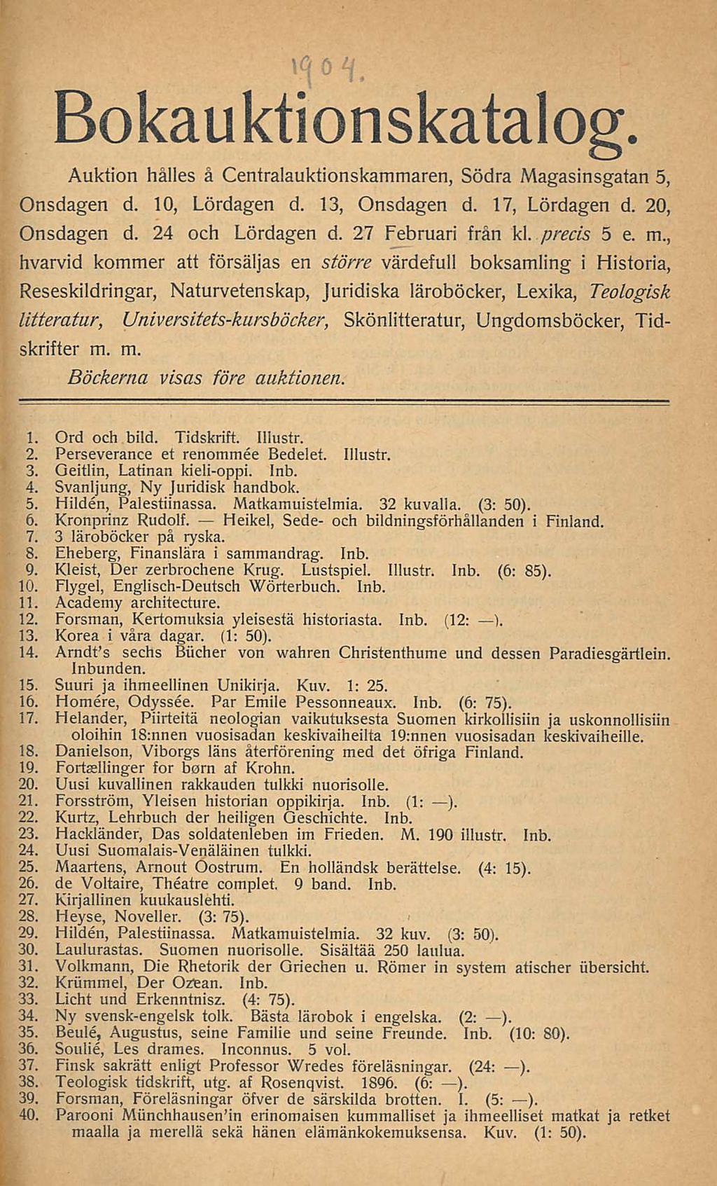 Bokauktionskatalog Aukfion hålles å Centralauktionskammaren, Södra Magasinsgatan 5, Onsdagen d. 10, Lördagen d. 13, Onsdagen d. 17, Lördagen d. 20, Onsdagen d. 24 och Lördagen d. 27 Februari från kl.
