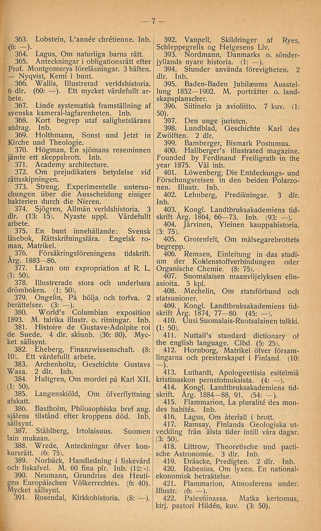 . (3: 363. Lobstein, L annee chretienne. <6: -). 364. Lagus, Om naturliga barns rätt. 365. Anteckningar i obligationsrätt efter Prof. Montgomerys föreläsningar. 3 häften. Nyqvist, Kemi i bunt. 366.