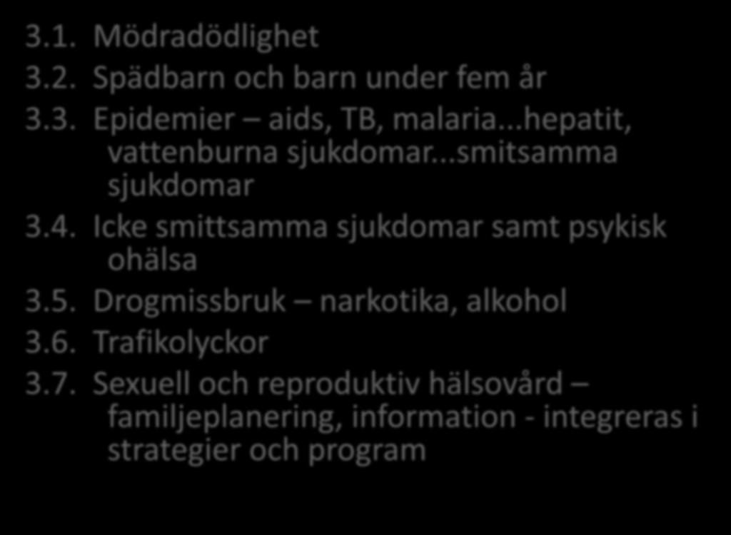 SDG 3. Hälsa och välbefinnande 3.1. Mödradödlighet 3.2. Spädbarn och barn under fem år 3.3. Epidemier aids, TB, malaria...hepatit, vattenburna sjukdomar...smitsamma sjukdomar 3.4.