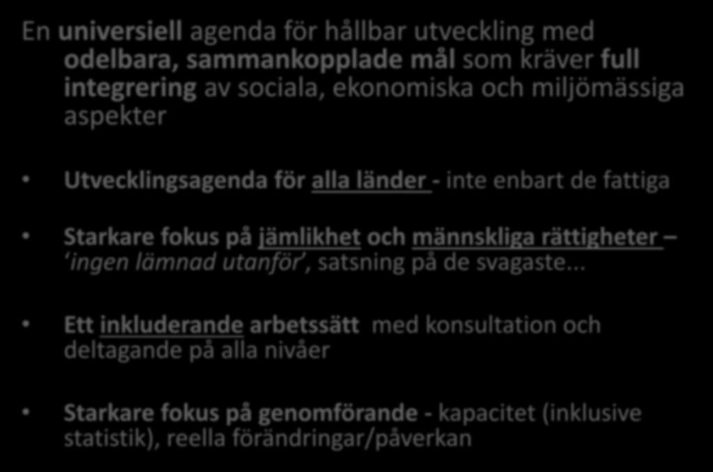 Agenda 2030 En universiell agenda för hållbar utveckling med odelbara, sammankopplade mål som kräver full integrering av sociala, ekonomiska och miljömässiga aspekter Utvecklingsagenda för alla