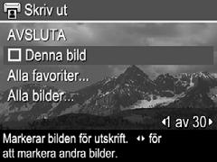 Markera bilder för utskrift Du kan markera individuella bilder, grupper av bilder som är märkta som Favoriter eller alla bilder i kameran för utskrift.