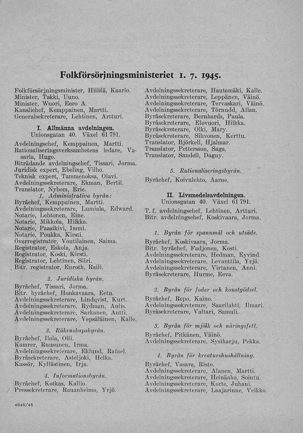 Folkförsörjningsministeriet i. 7. 1945. Folkförsorjningsmin.isteir, Hillitä, Kaarlo. Minister, Takki, Uuno. Minister, Wuori, Eero A. Kanslichef, Kemppainen, Martti.