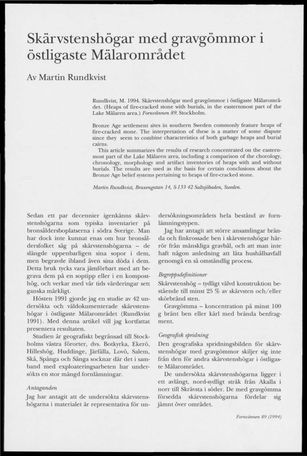 Skärvstenshögar med gravgömmor i östligaste Mälarområdet Av Martin Rundkvist Rundkvist, M. 1994. Skärvstenshögar med gravgömmor i östligaste Mälarområdet.